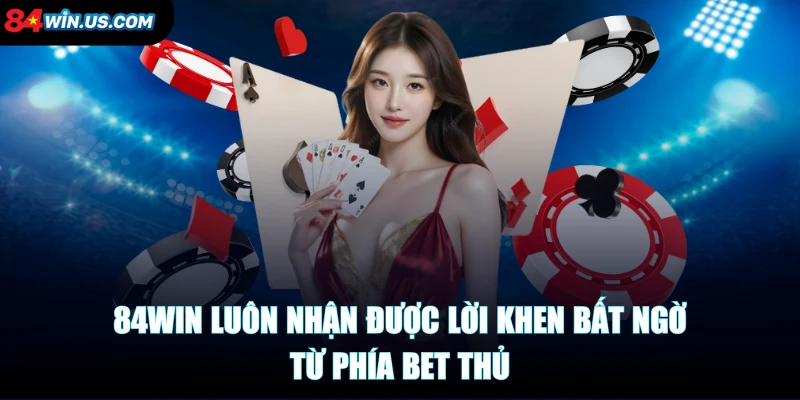84win-nhan-duoc-loi-khen-bat-ngo