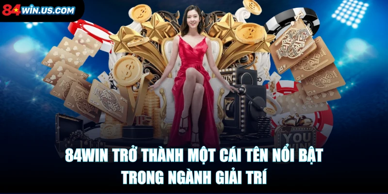 84win-noi-bat-trong-nganh-giai-tri